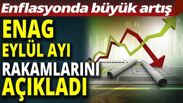 ENAG enflasyon rakamlarını açıkladı