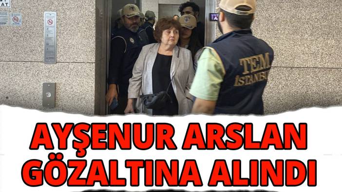 Ayşenur Arslan gözaltına alındı