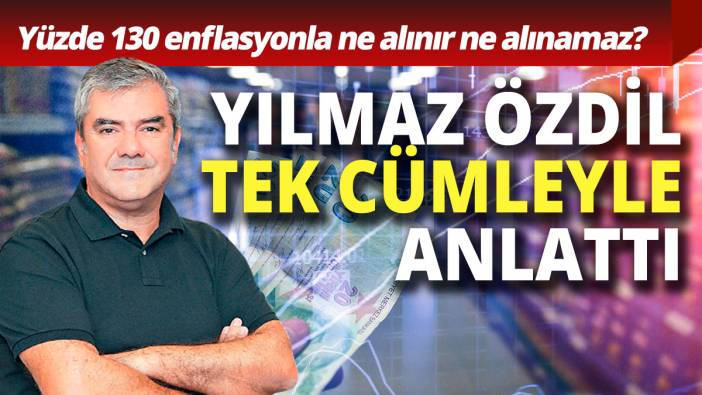 Yılmaz Özdil tek cümleyle anlattı: 130 enflasyonla neler alınır neler alınamaz?