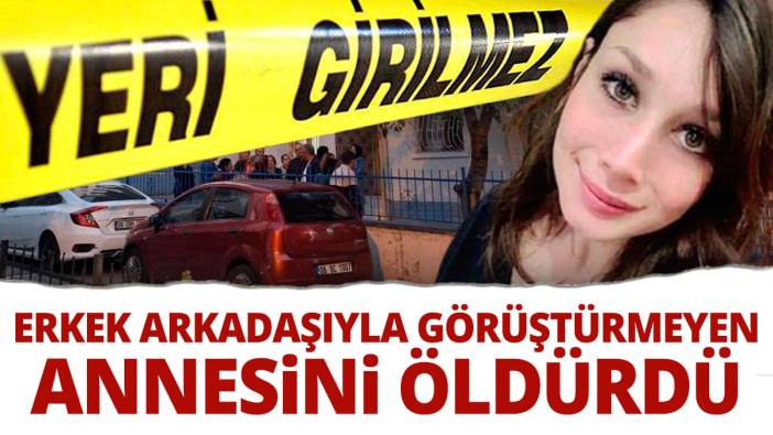 Sevgilisiyle görüşmesine izin vermeyen annesini öldürüp, intihar etti