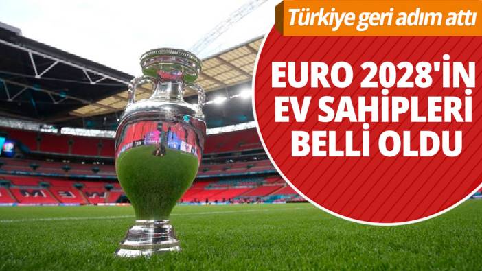 Türkiye geri adım attı: EURO 2028'in ev sahipleri belli oldu