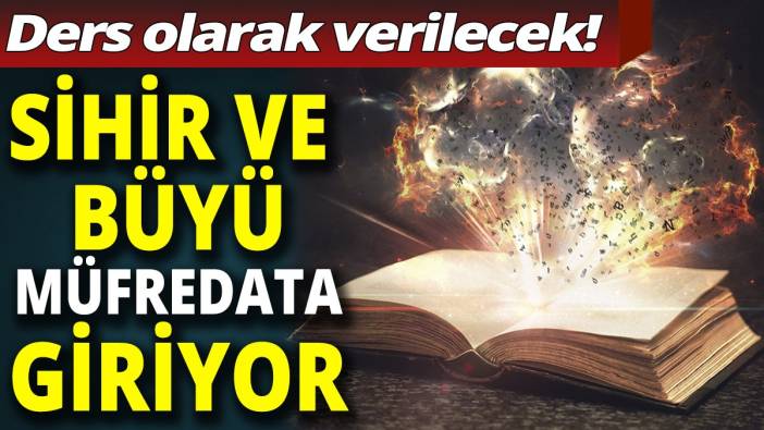 Ders olarak verilecek! Sihir ve büyü müfredata giriyor