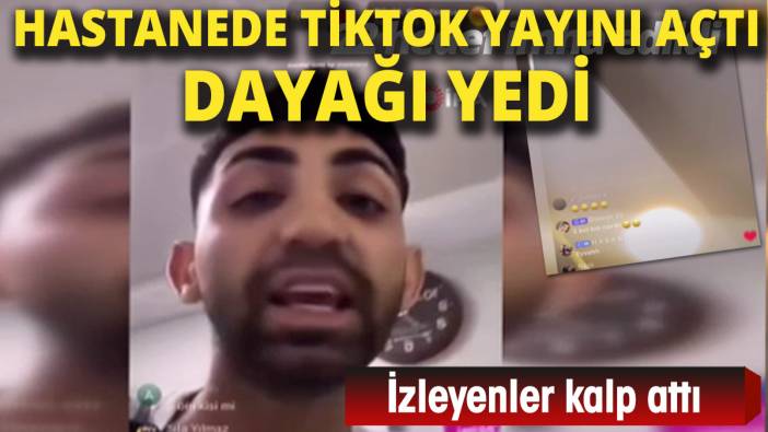 Hastanede Tiktok yayını açan fenomen dayağı yedi