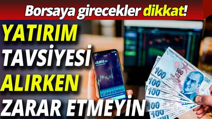 Borsaya girecekler dikkat! Yatırım tavsiyesi alırken zarar etmeyin