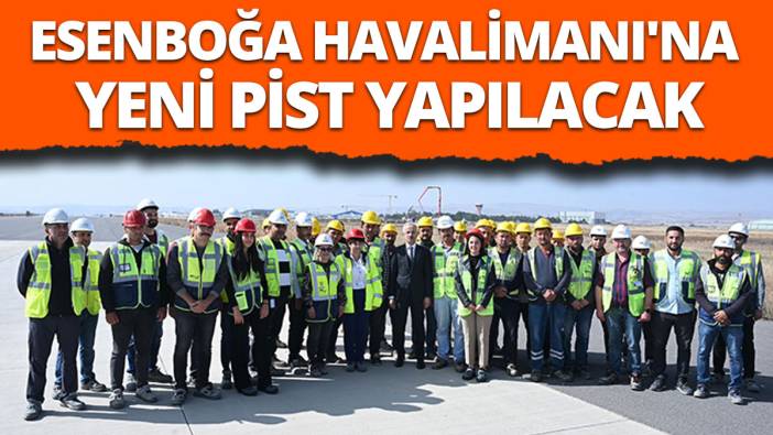 Esenboğa Havalimanı'na yeni pist yapılacak
