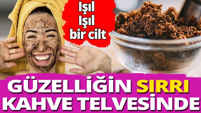 Güzelliğin sırrı kahve telvesinde