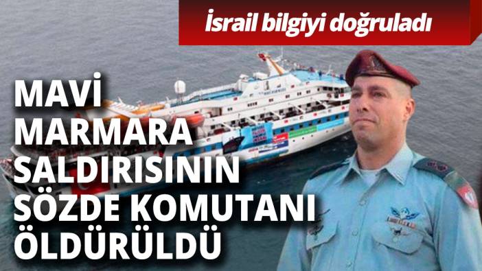 Mavi Marmara saldırısının sözde komutanı öldürüldü