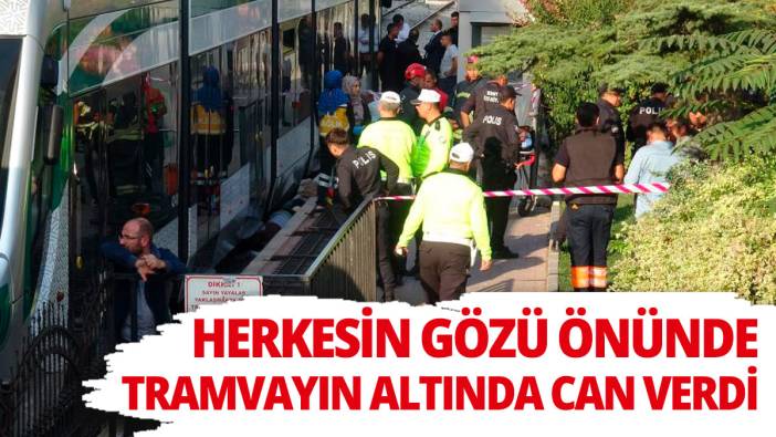 Herkesin gözü önünde tramvayın altında can verdi