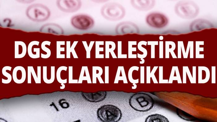 DGS ek yerleştirme sonuçları açıklandı