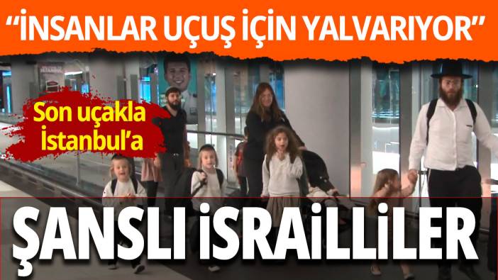Tel Aviv'den kalkan son uçaklar İstanbul'a indi