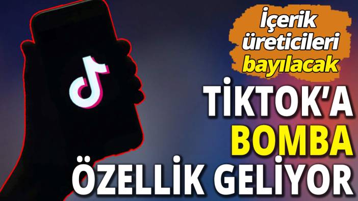 İçerik üreticileri bayılacak: Tiktok’a bomba özellik geliyor