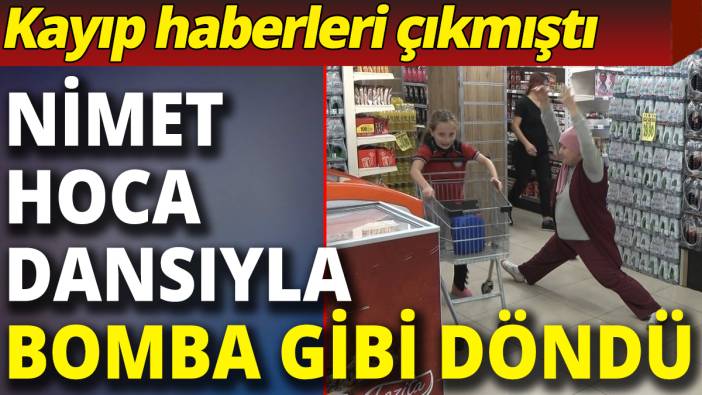 Kayıp haberleri çıkmıştı: Nimet Hoca dansıyla bomba gibi geri döndü