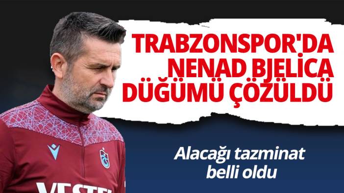 Trabzonspor'da Nenad Bjelica düğümü çözüldü