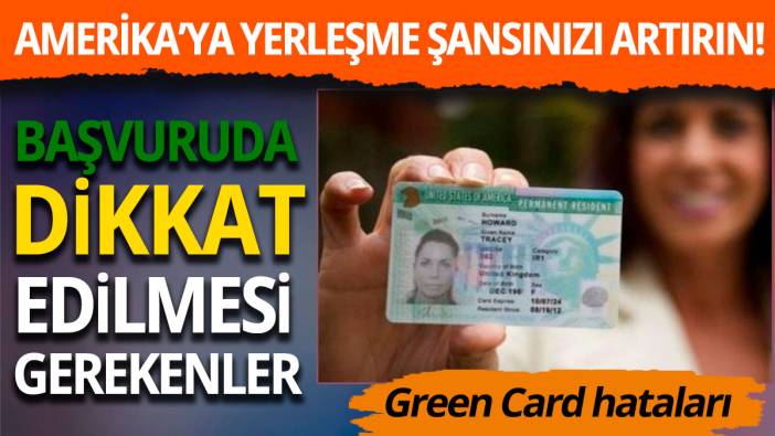 Amerika şansınızı artırın: Green Card'da dikkat edilmesi gerekenler!