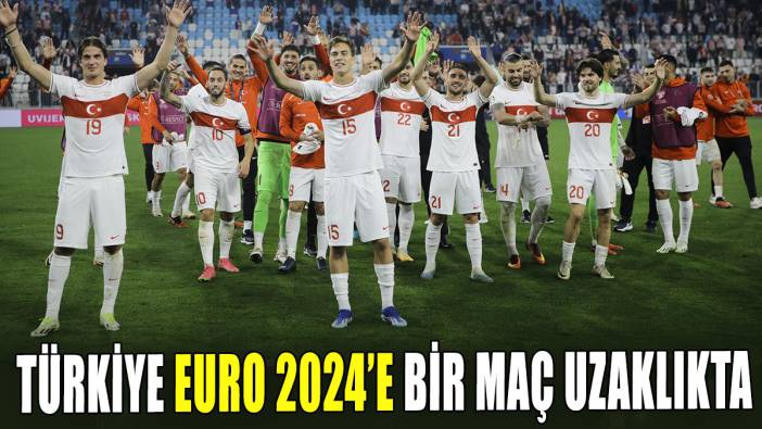 Türkiye EURO 2024’e bir maç uzaklıkta
