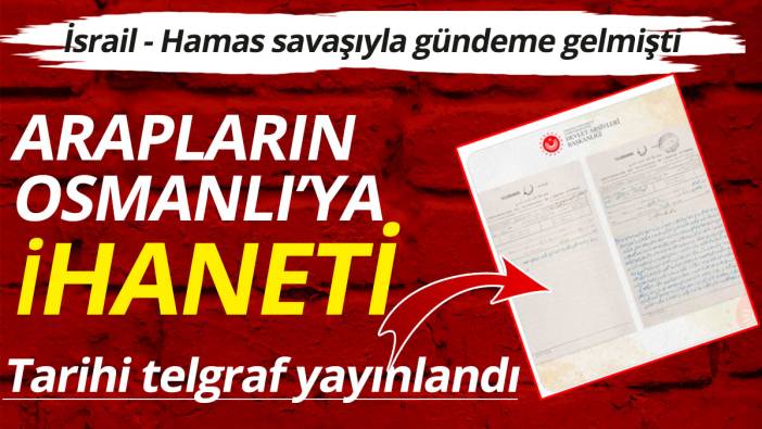 'Araplar Osmanlı'ya ihanet etti' iddiaları üzerine tarihi telgraf paylaşıldı