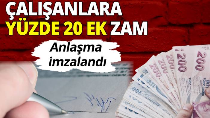 Protokol imzalandı: Çalışanlara yüzde 20 ek zam