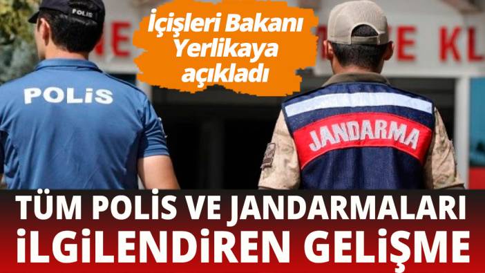 Tüm polisleri ilgilendiren gelişme!  İçişleri Bakanı Ali Yerlikaya açıklandı