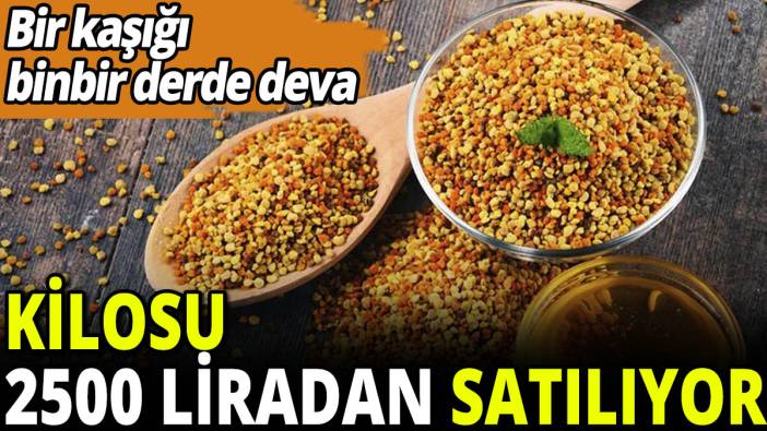 Bir kaşığı bin bir derde deva! Kilosu 2500 liradan satılıyor