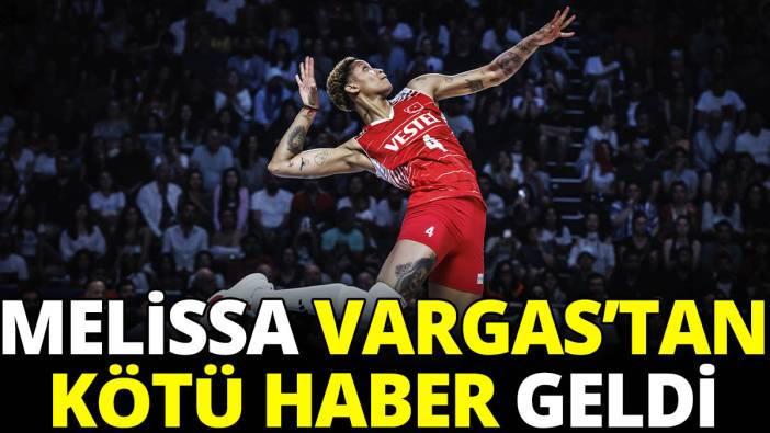 Melissa Vargas'tan kötü haber geldi