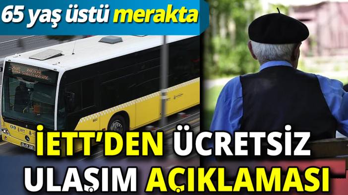 İETT'den ücretsiz ulaşım açıklaması: 65 yaş üstü merakta