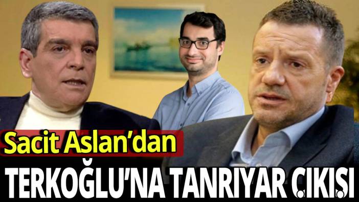Sacit Aslan'dan Terkoğlu'na Tanrıyar çıkışı