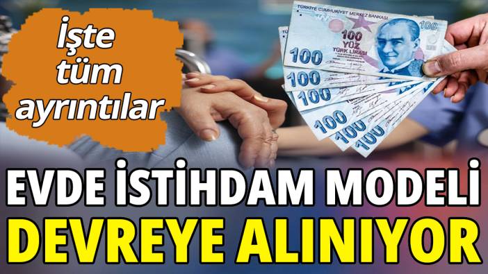 Evde istihdam modeli devreye alınıyor