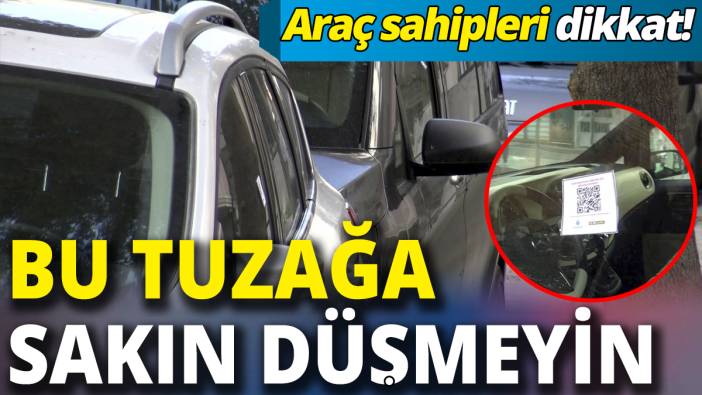 Araç sahipleri dikkat: Dolandırıcıların bu tuzağına sakın düşmeyin!