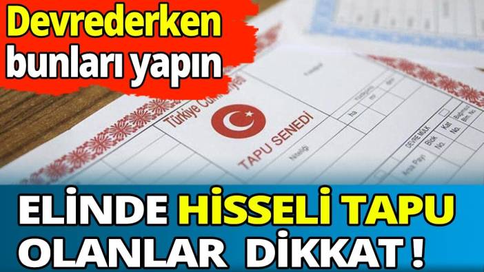 Elinde hisseli tapu olanlar dikkat