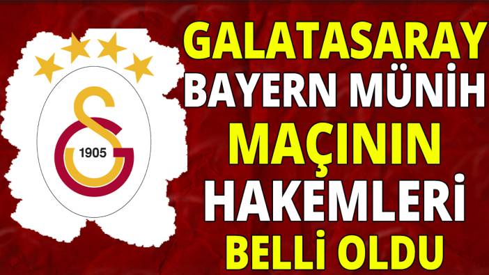 Galatasaray Bayern Münih maçının hakemleri belli oldu