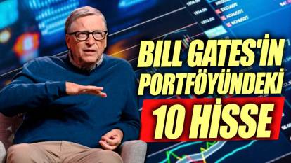 Bill Gates portföyündeki 10 hisseyi açıkladı
