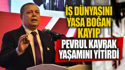 İş dünyasını yasa boğan ölüm Türk Metal Sendikası Genel Başkanı Pevrul Kavlak yaşamını yitirdi