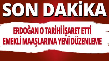 Son Dakika... Erdoğan o tarihi işaret etti 'Emekli maaşlarına yeni düzenleme' Tarih belli oldu