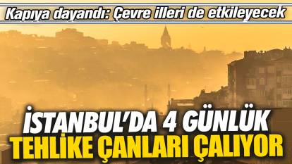 İstanbul’da 4 günlük tehlike çanları çalıyor 'Kapıya dayandı' Çevre illeri de etkileyecek