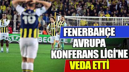 Fenerbahçe Avrupa Konferans Ligi'ne veda etti
