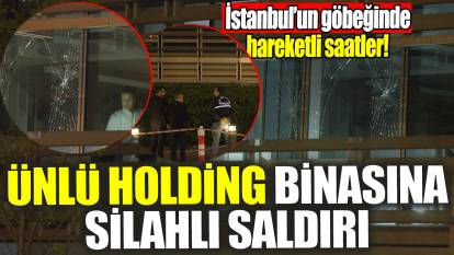 Ünlü holding binasına silahlı saldırı! İstanbul'un göbeğinde hareketli saatler