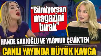 Hande Sarıoğlu ve Yağmur Çevik canlı yayında birbirlerine girdi 'Bilmiyorsan magazini bırak