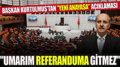 Başkan Kurtulmuş'tan "yeni anayasa" açıklaması "Umarım referanduma gitmez"