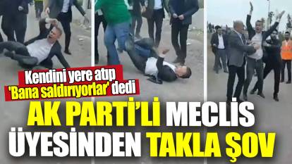 AK Parti'li meclis üyesinden takla şov! Kendini yere atıp 'Bana saldırıyorlar' dedi