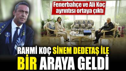 Rahmi Koç Sinem Dedetaş ile bir araya geldi! Fenerbahçe ve Ali Koç ayrıntısı ortaya çıktı