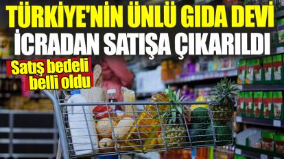 Türkiye'nin ünlü gıda devi icradan satışa çıkarıldı! Satış bedeli belli oldu