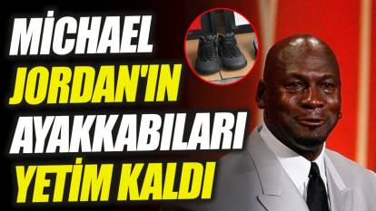 Michael Jordan'ın ayakkabıları yetim kaldı