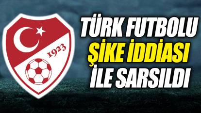 Türk futbolu şike iddiası ile sarsıldı