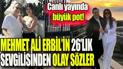 Mehmet Ali Erbil'in 26'lık sevgilisinden olay sözler: Canlı yayında büyük pot!