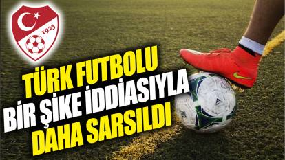 Türk futbolu bir şike iddiasıyla daha sarsıldı