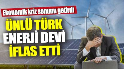Ünlü Türk enerji devi iflas etti! Ekonomik kriz sonunu getirdi