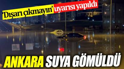 Ankara suya gömüldü! Zorunlu olmadıkça dışarı çıkmayın uyarısı yapıldı