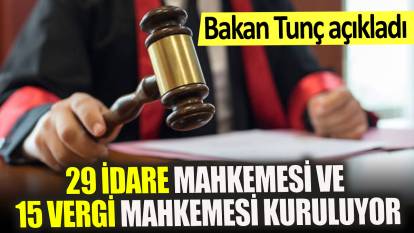 Bakan Tunç açıkladı: 29 İdare Mahkemesi ve 15 Vergi Mahkemesi kuruluyor