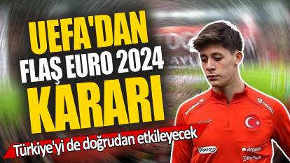 UEFA'dan flaş EURO 2024 kararı: Türkiye'yi de doğrudan etkileyecek