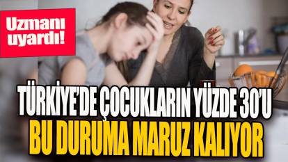 Türkiye'de çocukların yüzde 30'u bu duruma maruz kalıyor: Uzmanı uyardı